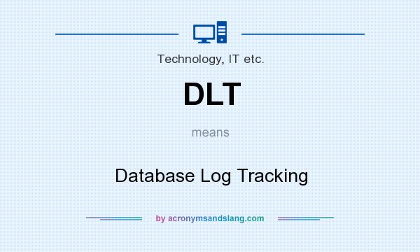 What does DLT mean? It stands for Database Log Tracking