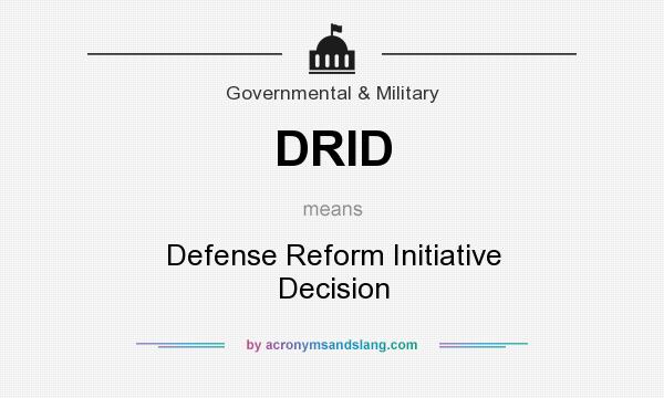 What does DRID mean? It stands for Defense Reform Initiative Decision