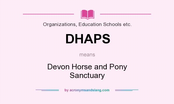 What does DHAPS mean? It stands for Devon Horse and Pony Sanctuary