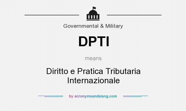 What does DPTI mean? It stands for Diritto e Pratica Tributaria Internazionale