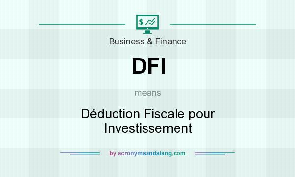 What does DFI mean? It stands for Déduction Fiscale pour Investissement
