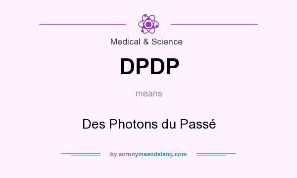 What does DPDP mean? It stands for Des Photons du Passé