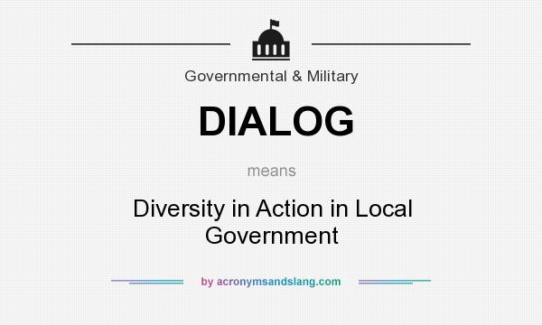What does DIALOG mean? It stands for Diversity in Action in Local Government