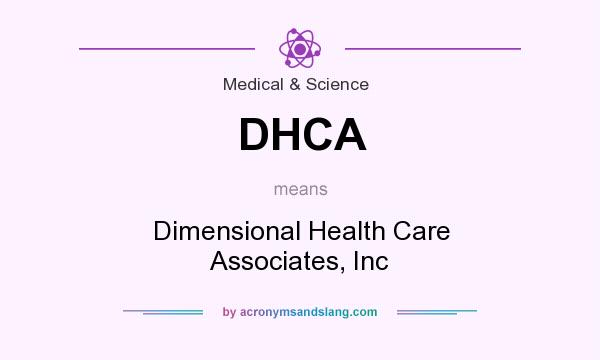What does DHCA mean? It stands for Dimensional Health Care Associates, Inc
