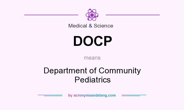 What does DOCP mean? It stands for Department of Community Pediatrics