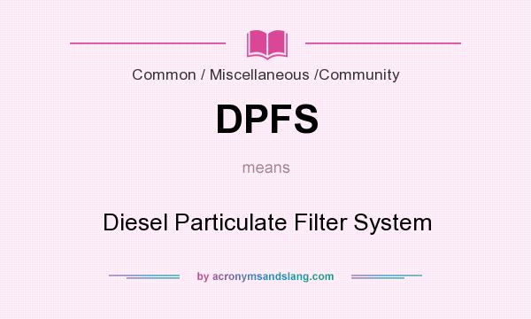 What does DPFS mean? It stands for Diesel Particulate Filter System