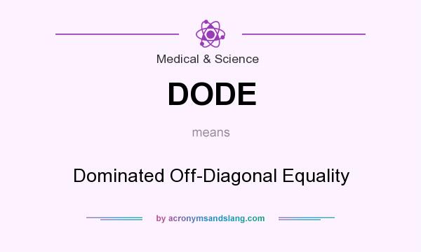 What does DODE mean? It stands for Dominated Off-Diagonal Equality