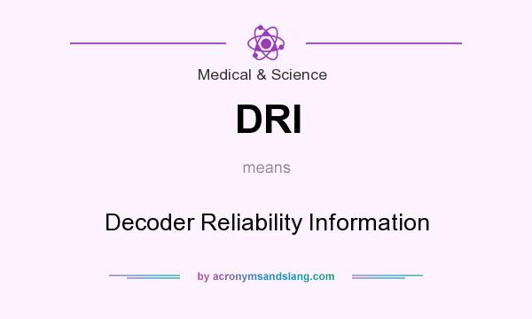 What does DRI mean? It stands for Decoder Reliability Information