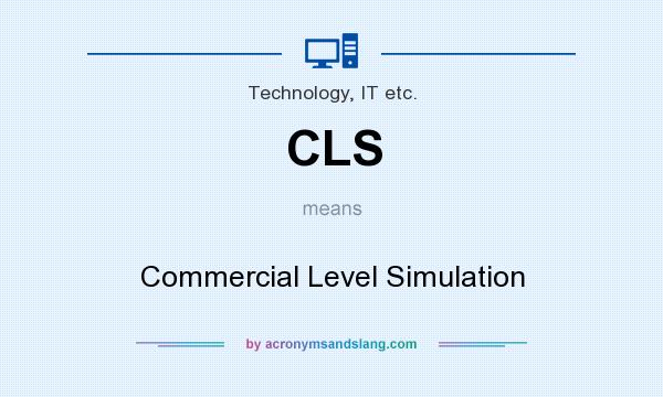 What does CLS mean? It stands for Commercial Level Simulation