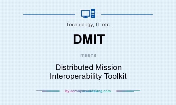 What does DMIT mean? It stands for Distributed Mission Interoperability Toolkit