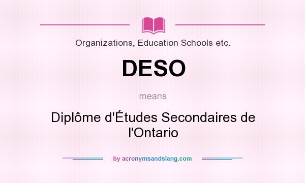 What does DESO mean? It stands for Diplôme d`Études Secondaires de l`Ontario