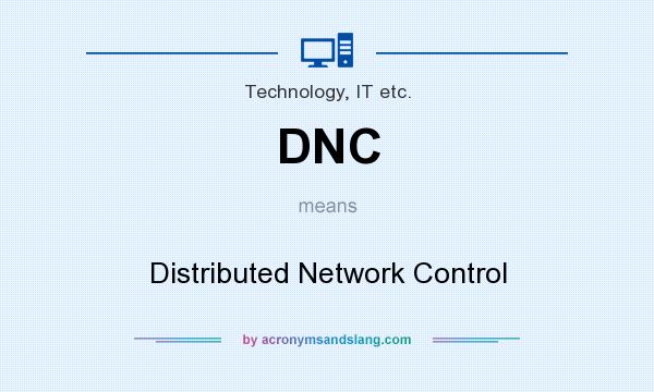 What does DNC mean? It stands for Distributed Network Control