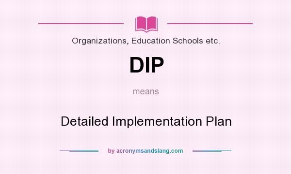 What does DIP mean? It stands for Detailed Implementation Plan