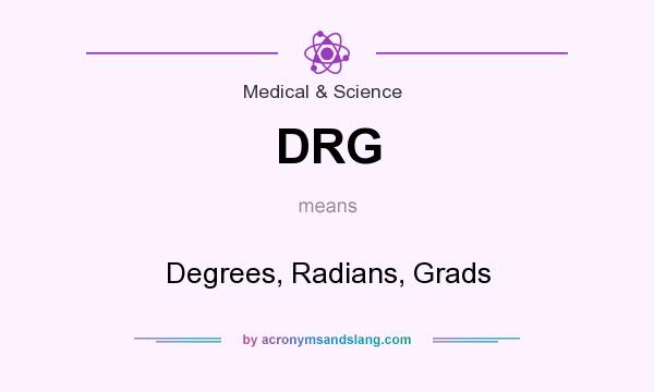 What does DRG mean? It stands for Degrees, Radians, Grads