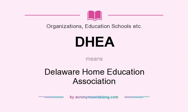 What does DHEA mean? It stands for Delaware Home Education Association