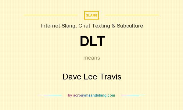 What does DLT mean? It stands for Dave Lee Travis