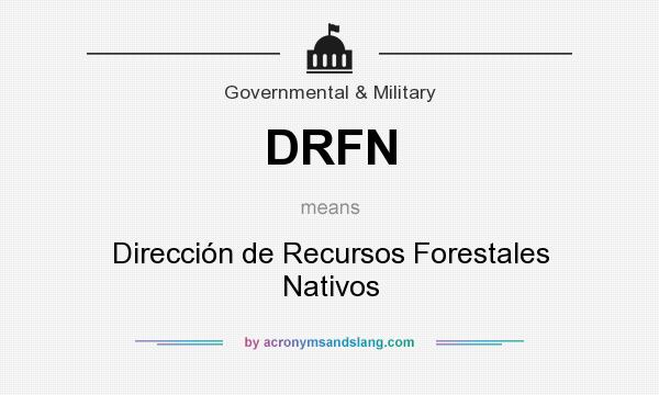 What does DRFN mean? It stands for Dirección de Recursos Forestales Nativos