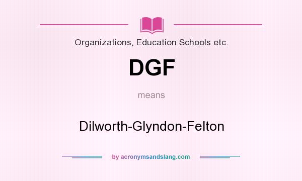 What does DGF mean? It stands for Dilworth-Glyndon-Felton