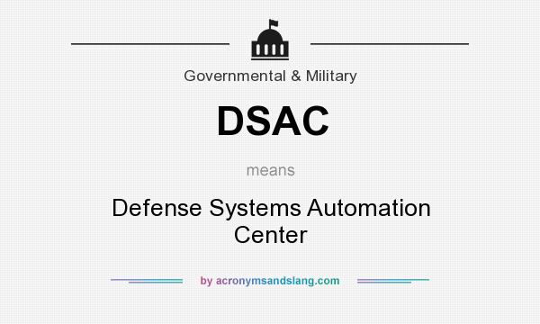 What does DSAC mean? It stands for Defense Systems Automation Center