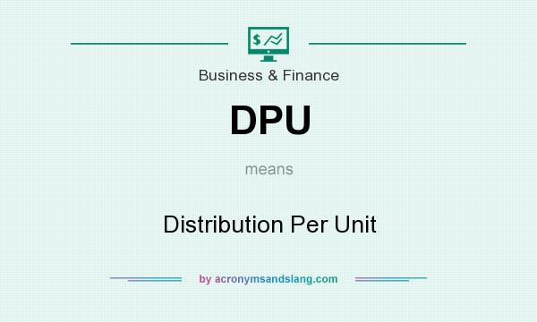 What does DPU mean? It stands for Distribution Per Unit