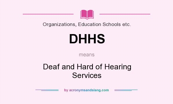 What does DHHS mean? It stands for Deaf and Hard of Hearing Services