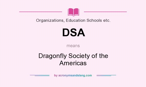 What does DSA mean? It stands for Dragonfly Society of the Americas