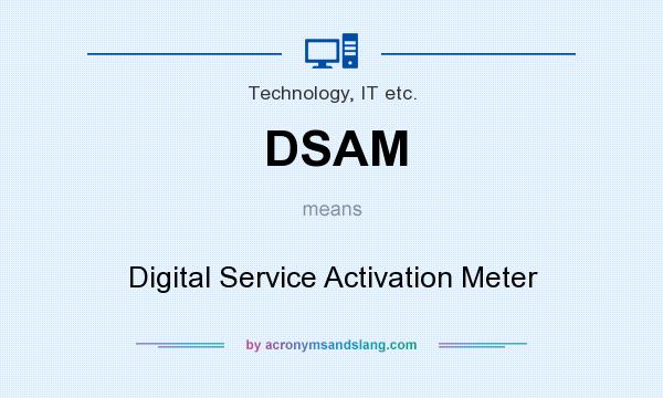 What does DSAM mean? It stands for Digital Service Activation Meter