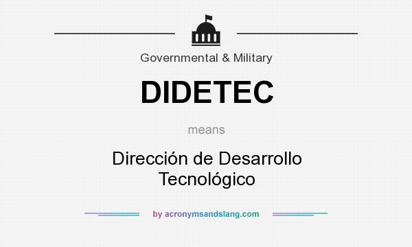 What does DIDETEC mean? It stands for Dirección de Desarrollo Tecnológico