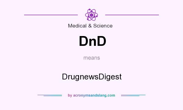 What does DnD mean? It stands for DrugnewsDigest