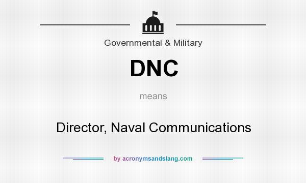 What does DNC mean? It stands for Director, Naval Communications