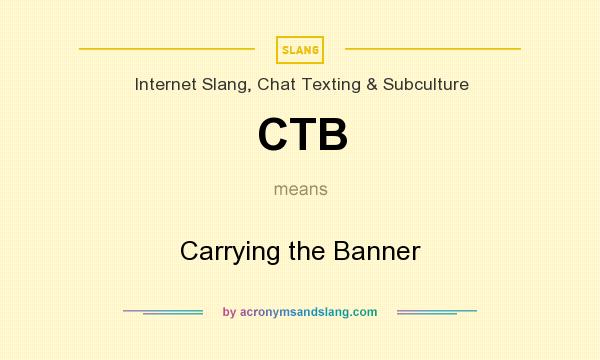What does CTB mean? It stands for Carrying the Banner