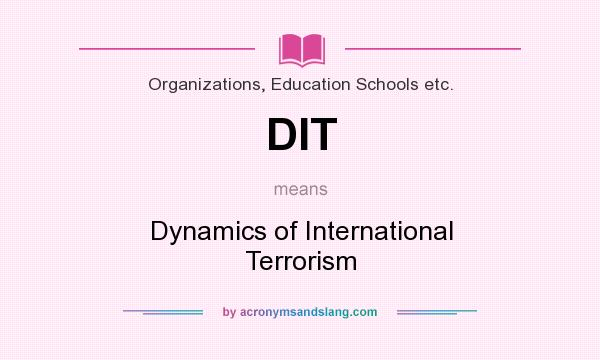 What does DIT mean? It stands for Dynamics of International Terrorism