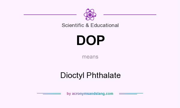 What does DOP mean? It stands for Dioctyl Phthalate