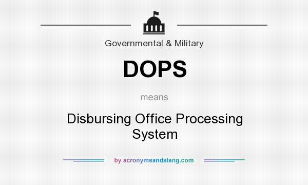 What does DOPS mean? It stands for Disbursing Office Processing System