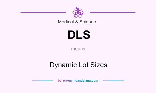 What does DLS mean? It stands for Dynamic Lot Sizes