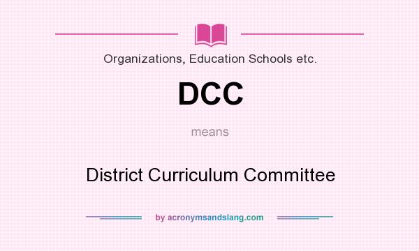 What does DCC mean? It stands for District Curriculum Committee