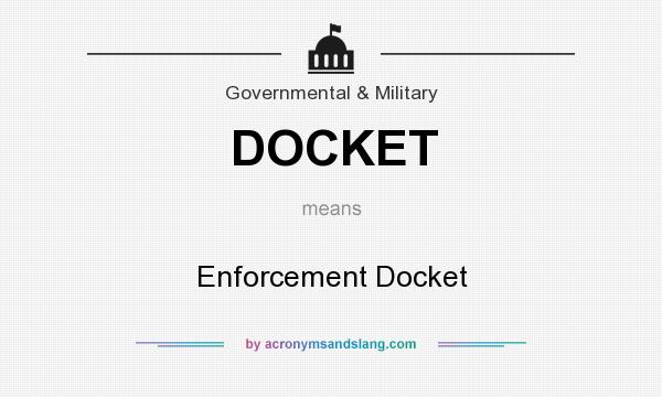 What does DOCKET mean? It stands for Enforcement Docket