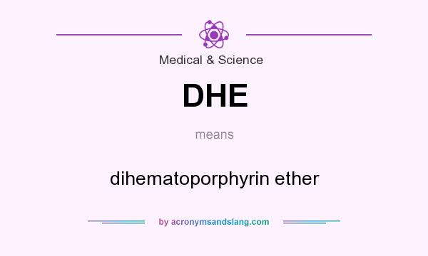 What does DHE mean? It stands for dihematoporphyrin ether