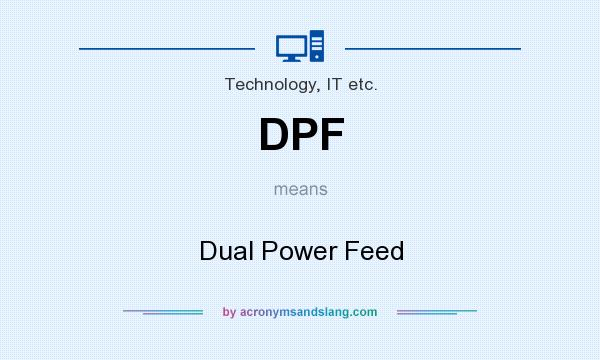What does DPF mean? It stands for Dual Power Feed