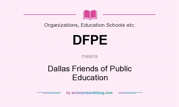 What does DFPE mean? It stands for Dallas Friends of Public Education