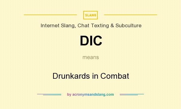 What does DIC mean? It stands for Drunkards in Combat