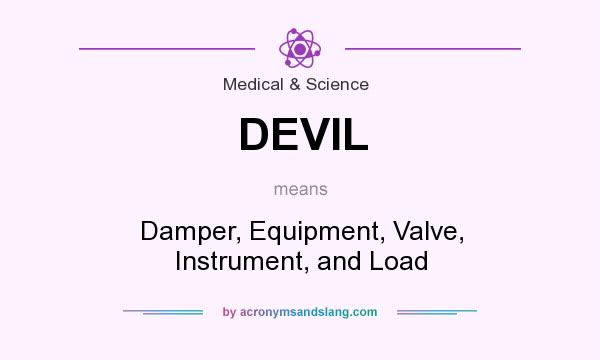What does DEVIL mean? It stands for Damper, Equipment, Valve, Instrument, and Load