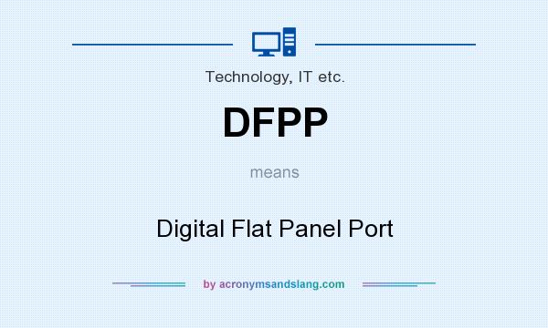 What does DFPP mean? It stands for Digital Flat Panel Port