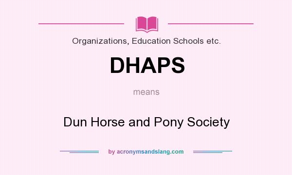 What does DHAPS mean? It stands for Dun Horse and Pony Society