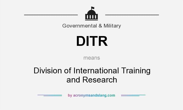 What does DITR mean? It stands for Division of International Training and Research