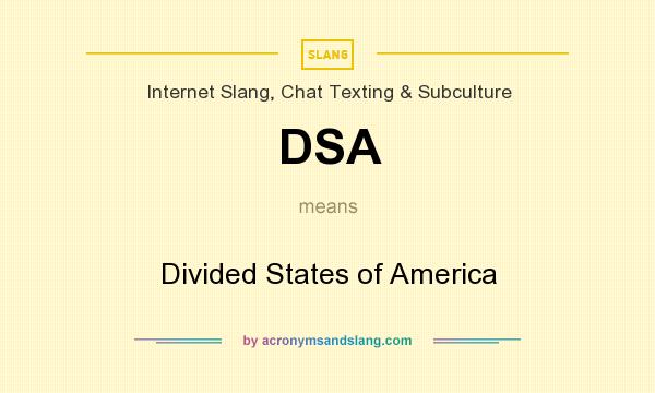 What does DSA mean? It stands for Divided States of America