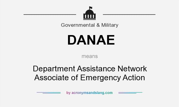 What does DANAE mean? It stands for Department Assistance Network Associate of Emergency Action