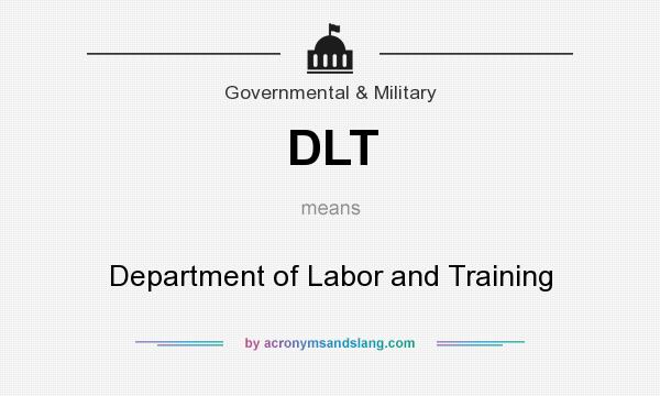 What does DLT mean? It stands for Department of Labor and Training