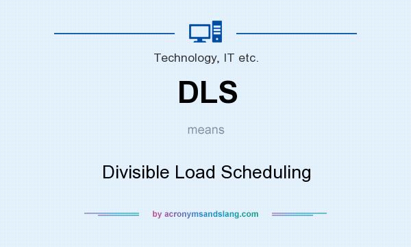 What does DLS mean? It stands for Divisible Load Scheduling