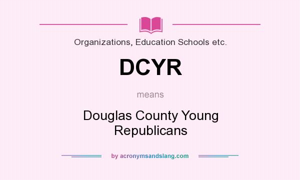 What does DCYR mean? It stands for Douglas County Young Republicans